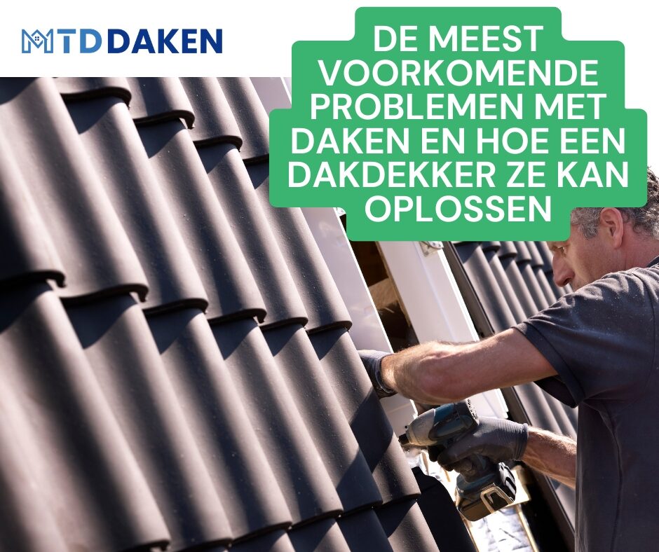 De meest voorkomende problemen met daken en hoe een dakdekker ze kan oplossen